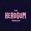 The Headgum Podcast