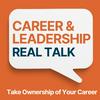 Career & Leadership Real Talk