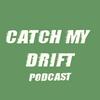 Catch My Drift Podcast
