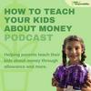 How To Teach Your Kids About Money