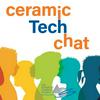 Ceramic Tech Chat