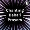 Chanting Baha'i Prayers