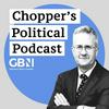 Chopper's Political Podcast | GB News