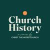 Church History by Christ The Word Church
