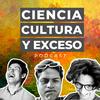 CIENCIA CULTURA Y EXCESO