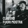 Classici fuori mostra