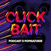 Clickbait. Podcast o popkulturze