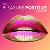 The Pleasure Positive Podcast