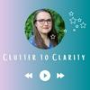 Clutter to Clarity