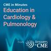 CME in Minutes: Education in Cardiology & Pulmonology