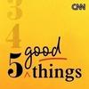 CNN 5 Good Things