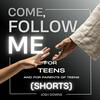 Come Follow Me for Teens (Shorts)