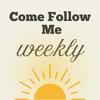 Come Follow Me - Weekly