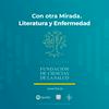 Con otra Mirada, Literatura y Enfermedad