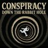 Conspiracy: Down the Rabbit Hole