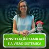 Constelação Familiar e a Visão Sistêmica