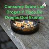 Consumo Sobre Las Drogas Y Tipos De Drogas Que Existen ..