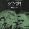 Coronéis do Futebol – A nova face do sistema