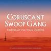Coruscant Swoop Gang - Un Podcast Star Wars: Unlimited