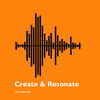 Create & Resonate