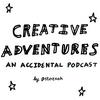 Creative Adventures - An accidental podcast