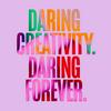 Daring Creativity. Daring Forever.