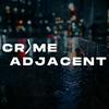 Crime Adjacent