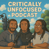 Critically Unfocused Podcast