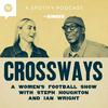 Crossways - A Women’s Football Show With Steph Houghton and Ian Wright