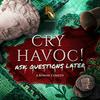 Cry Havoc! Ask Questions Later