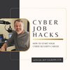 Cyber Job Hacks | How to Start Your Cyber Security Career