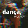 Dança, Mulher!