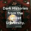 Dark Histories from the Secret University.