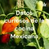 Datos curiosos de la cocina Mexicana