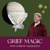 Grief Magic: Rituals, Tarot &amp; Gentle Conversations about Loss