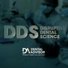 DDS: Disruptive Dental Science by DENTAL ADVISOR