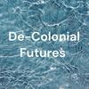 De-Colonial Futures