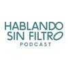 Hablando Sin Filtro Podcast