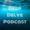 Deep Delve Podcast