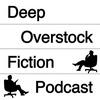 Deep Overstock Fiction Podcast