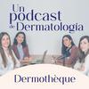 Dermotheque, un podcast de dermatología hecho por dermatólogas