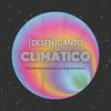 (Desen)canto Climático