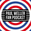 Paul Weller Fan Podcast