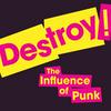 Destroy! The influence of punk.