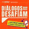 Diálogos que Desafiam – O Podcast da Top2You