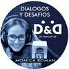 DIÁLOGOS y DESAFÍOS con MÓNICA ROMÁN
