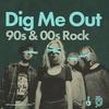 Dig Me Out: 90s & 00s Rock