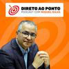 Direto ao Ponto com Miguel Silva