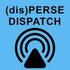 (dis)PERSE Dispatch