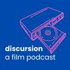 discursion: a film podcast
